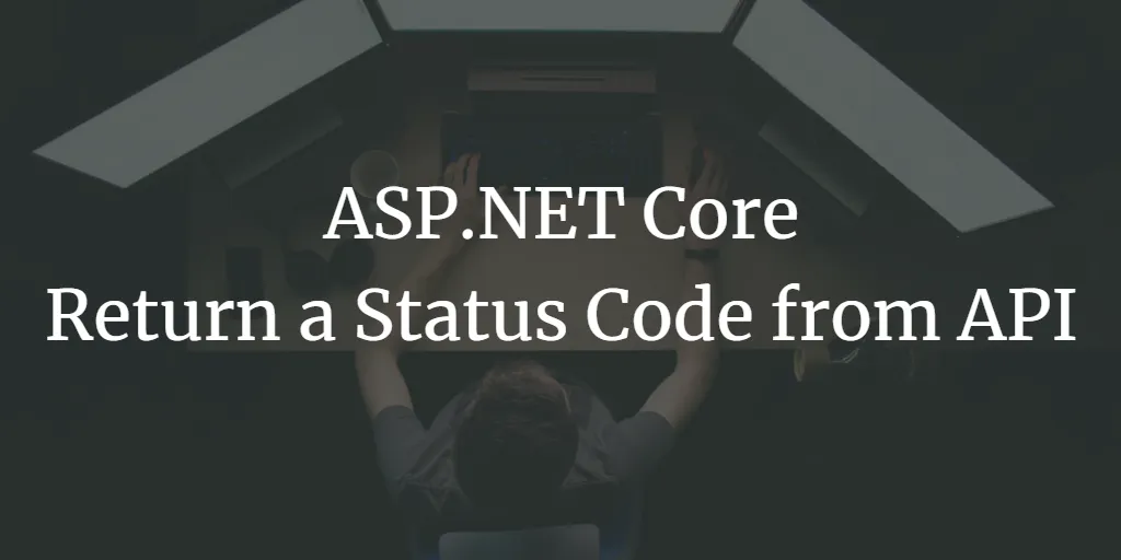 ASP.NET Core - Return 500 (Internal Server Error) or any other Status Code from API