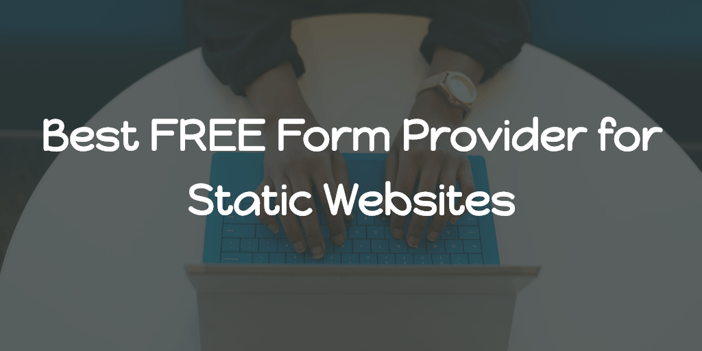 Best FREE Form Provider for Static Websites