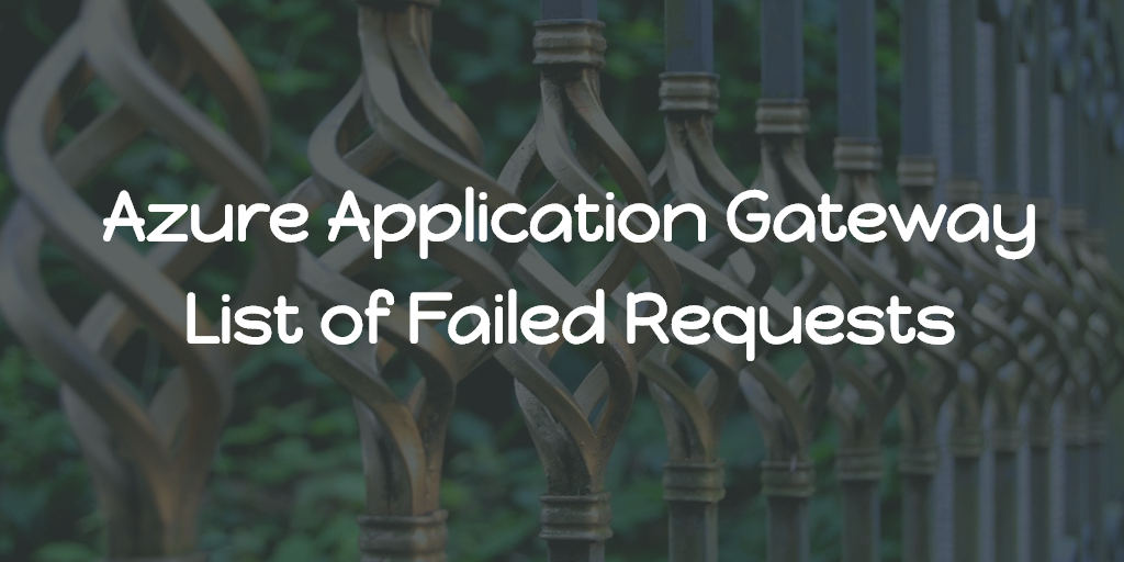 Azure Application Gateway - List of Failed Requests | Abhith Rajan