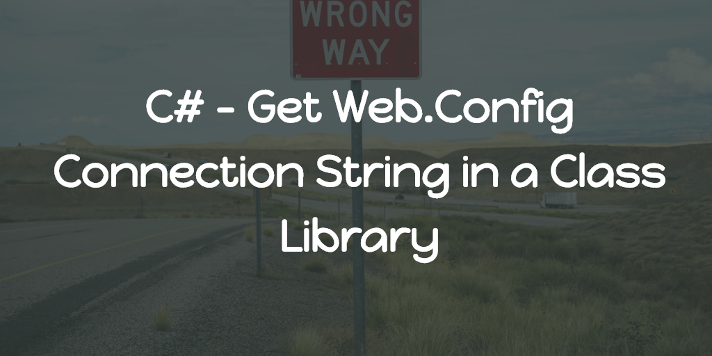 C# - Get Web.Config Connection String in a Class Library