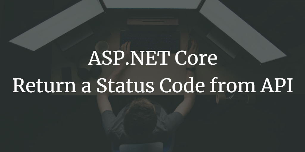 ASP.NET Core - Return 500 (Internal Server Error) or any other Status Code from API