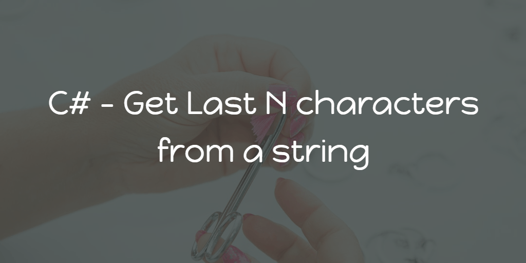 C# - Get Last N characters from a string