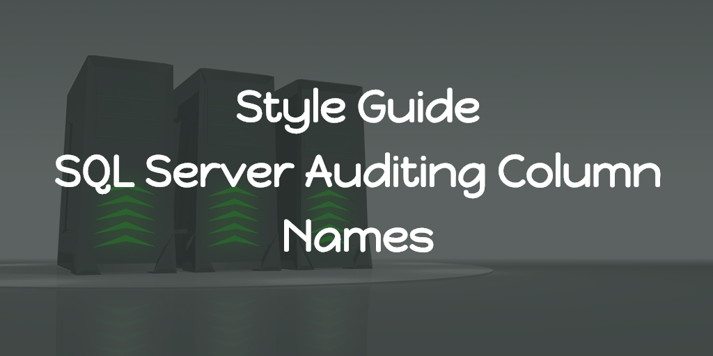 Style Guide - SQL Server Auditing Column Names